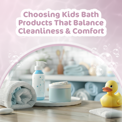 Choosing Kids' Bath Products That Balance Cleanliness and Comfort