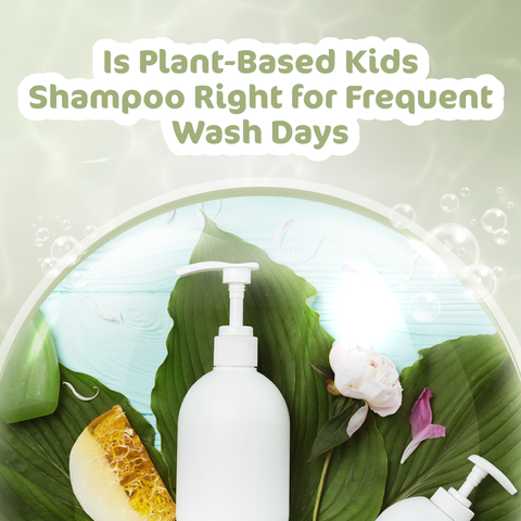 Is Plant-Based Kids Shampoo Right for Frequent Wash Days