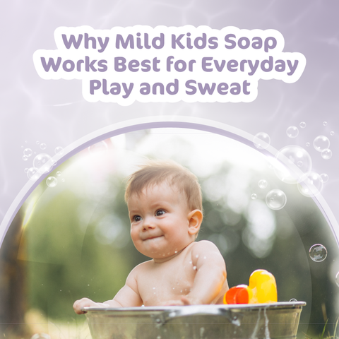 Why Mild Kids Soap Works Best for Everyday Play and Sweat